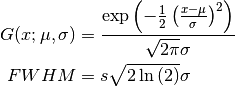 G(x;\mu, \sigma) &= \frac{\exp\left(-\frac{1}{2}\left(\frac{x-\mu}
{\sigma}\right)^2\right)}{\sqrt{2\pi}\sigma}

FWHM &= s\sqrt{2\ln\left(2\right)}\sigma