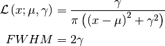 \mathcal{L}\left(x; \mu, \gamma\right) &= \frac{\gamma}
{\pi\left(\left(x-\mu\right)^2+\gamma^2\right)}

FWHM &= 2\gamma