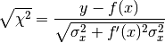 \sqrt{\chi^2} = \frac{y-f(x)}{\sqrt{\sigma_x^2+f'(x)^2\sigma_x^2}}