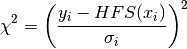 \chi^2 = \left(\frac{y_i-HFS(x_i)}{\sigma_i}\right)^2